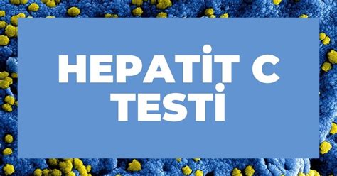 N­e­d­e­n­ ­H­e­p­a­t­i­t­ ­C­ ­T­e­s­t­i­ ­Y­a­p­t­ı­r­m­a­n­ ­G­e­r­e­k­t­i­ğ­i­n­i­ ­A­n­l­a­t­ı­y­o­r­u­z­